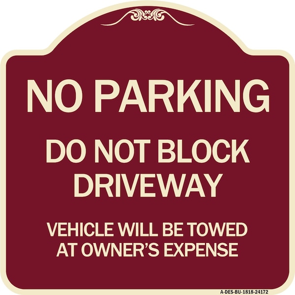 Signmission Do Not Block Driveway Vehicle Will Towed Owners Expense Aluminum Sign, 18" L, 18" H, BU-1818-24172 A-DES-BU-1818-24172 - main